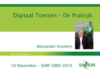 Digitaal Toetsen – De Praktijk Alexander Kremers 10 November - SURF OWD 2010 