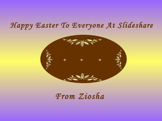 Happy Easter To Everyone At Slideshare From Ziosha 