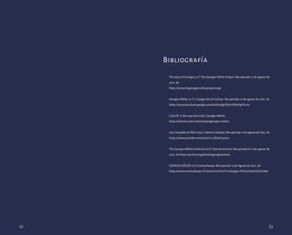 The story of Georges (s.f.) The Georges Méliès Project. Recuperado 11 de agosto de
2021, de
https://www.thegeorgesmeliesproject.org/
Georges Méliès. (s. f.). Google Arts & Culture. Recuperado 12 de agosto de 2021, de
https://artsandculture.google.com/exhibit/IgLSJW0P8DelIg?hl=es.
Calvo M. (7 de mayo del 2019). Georges Méliès.
https://historia-arte.com/artistas/georges-melies
AlaConquêteduPôle(1912),ValentinHadjadj.Recuperado11deagostode2021,de
https://www.youtube.com/watch?v=yZk3rJnq3m4
The Georges Méliès Collection (s.f) Internet Archive. Recuperado el 12 de agosto de
2021, de https://archive.org/details/georgesmelies
GEORGES MÉLIÈS (s.f) Cinematheque. Recuperado 12 de Agosto de 2021, de
https://www.cinematheque.fr/recherche.html?t=Georges+M%C3%A9li%C3%A8s
Bibliografía
52 53
 