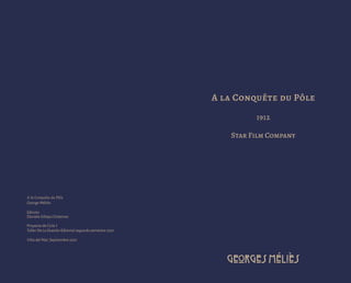A la Conquête du Pôle
1912
Star Film Company
Georges Melies
A la Conquête du Pôle
George Méliès
Edición
Daniela Sifaqui Cisternas
Proyecto de Ciclo 1
Taller De La Ocasión Editorial segundo semestre 2021
Viña del Mar, Septiembre 2021
 
