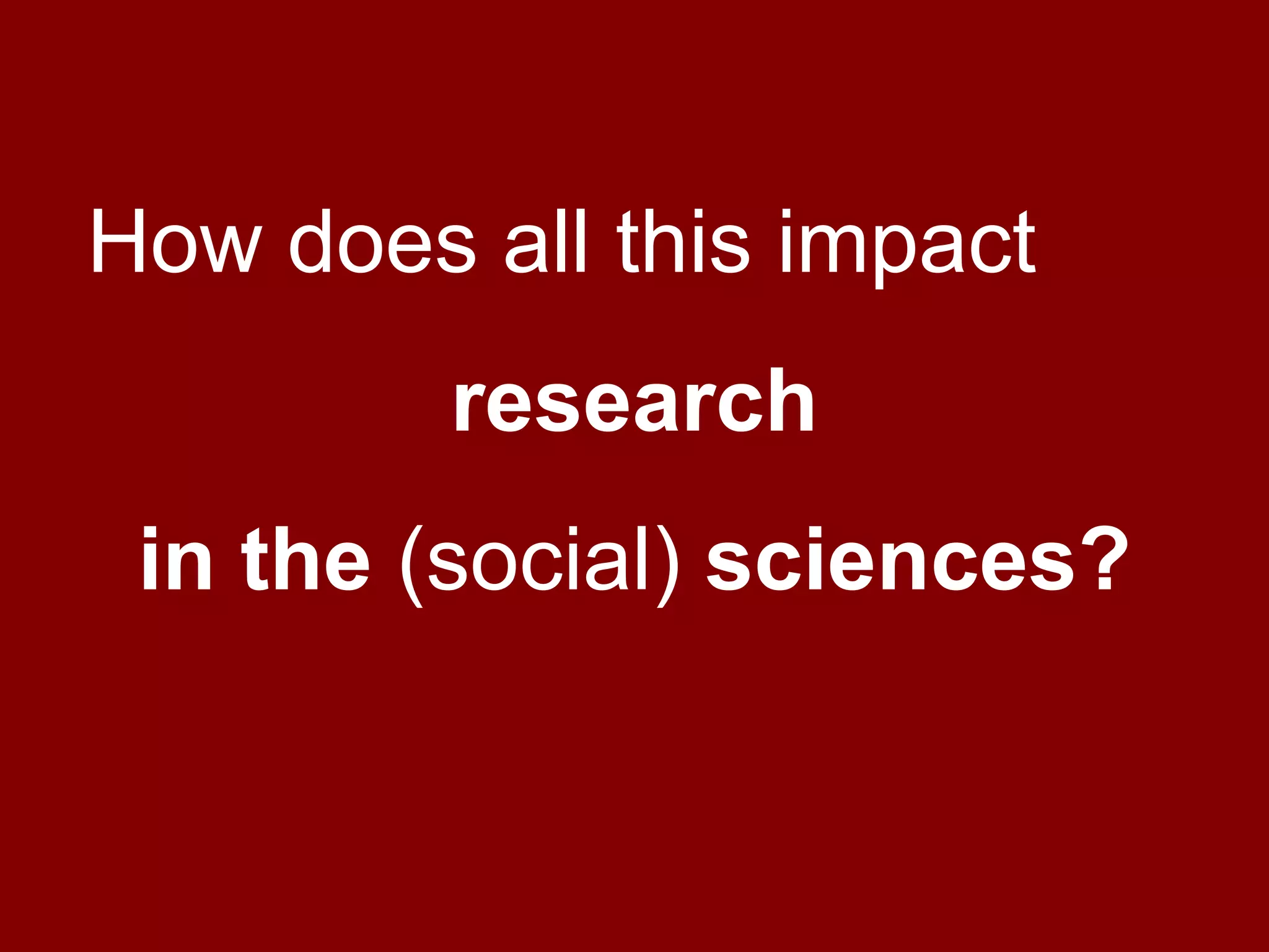 How does all this impact research in the (social) sciences?