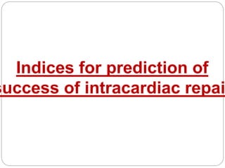Indices for prediction of
success of intracardiac repai
 