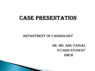 Department of Cardiology
dr. md. Abu faisal
D-card student
DMCH
 