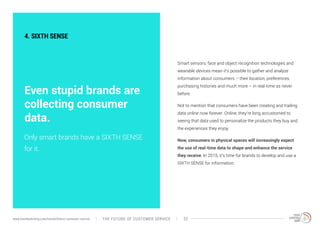 4. SIXTH SENSE 
Even stupid brands are 
collecting consumer 
data. 
Smart sensors, face and object recognition technologie...
