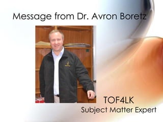 Message from Dr. Avron Boretz
TOF4LK
Subject Matter Expert
 