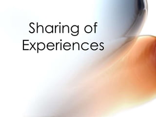 Sharing of
Experiences
 