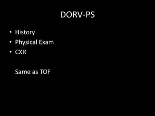 DORV-PS
• History
• Physical Exam
• CXR
Same as TOF
 