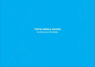 TOFFIK ABDELA HASSEN
Architecture Portfolio
 