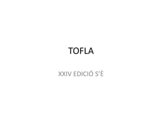 TOFLA

XXIV EDICIÓ S’È
 
