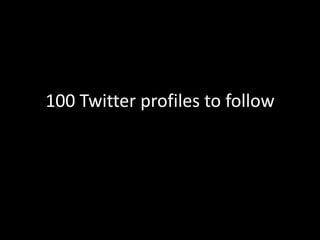 100 Twitter profiles to follow

 