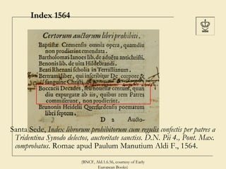 Index 1564

Santa Sede, Index librorum prohibitorum cum regulis confectis per patres a
Tridentina Synodo delectos, auctori...