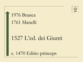 1976 Branca
1761 Manelli

1527 L’ed. dei Giunti
c. 1470 Editio princeps

 