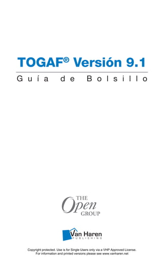 TOGAF®
Versión 9.1
G u í a d e B o l s i l l o
Copyright protected. Use is for Single Users only via a VHP Approved License.
For information and printed versions please see www.vanharen.net
 