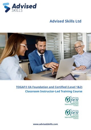 Advised Skills Ltd
TOGAF® EA Foundation and Certified (Level 1&2)
Classroom Instructor-Led Training Course
www.advisedskills.com
 
