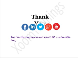 Thank
You
For Free Demo you can call us at USA : +1-610-686-
8077
 