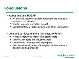 25 January 2015 © The Open Group 200872
Conclusions
 Adopt and use TOGAF
 An effective, industry standard framework and ...