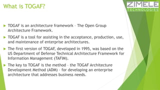 What is TOGAF? 
 TOGAF is an architecture framework – The Open Group 
Architecture Framework. 
 TOGAF is a tool for assi...