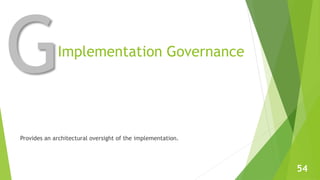 Provides an architectural oversight of the implementation. 
54 
Implementation Governance 
 