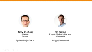 Copyright © ITpreneurs. All rights reserved.
Pim Pasman
Product Marketing Manager
ITpreneurs
info@itpreneurs.com
Danny Greefhorst
Director
ArchiXL
dgreefhorst@archixl.nl
 