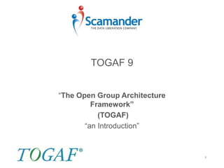 TOGAF 9
“The Open Group Architecture
Framework”
(TOGAF)
“an Introduction”
1
 