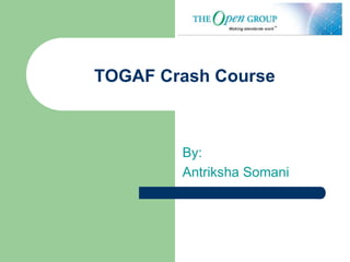 TOGAF Crash Course
By:
Antriksha Somani
 