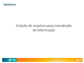Quickstart




             Criação de arquivos para introdução
                        de informação




                                               55
 