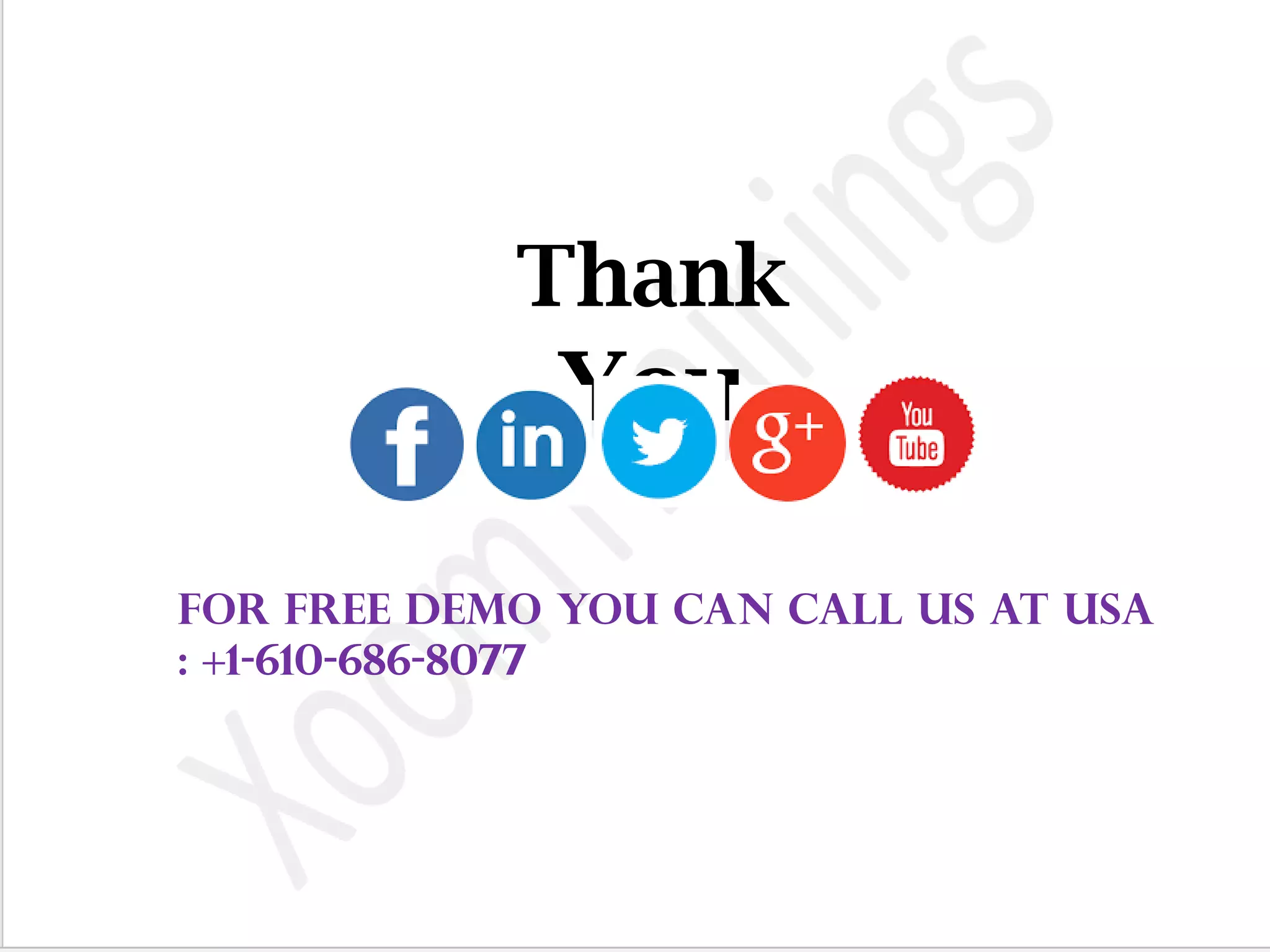 Thank
You
For Free Demo you can call us at USA
: +1-610-686-8077
 