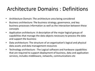 What is Enterprise Architecture?Architecture of an EnterpriseA formal description of a system, or detailed plan of a system at component level, to guide its implementationORThe structure of components, their inter-relationships, and the guidelines governing their design and evolution over timeThe highest level ( typically) of description of an organisation and typically covers all missions and functions. An enterprise will often span multiple organisations“An effective enterprise architecture is critical to business survival and success and is the indispensable means to achieving competitive advantage through IT”