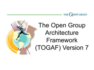 The Open Group
Architecture
Framework
(TOGAF) Version 7
 