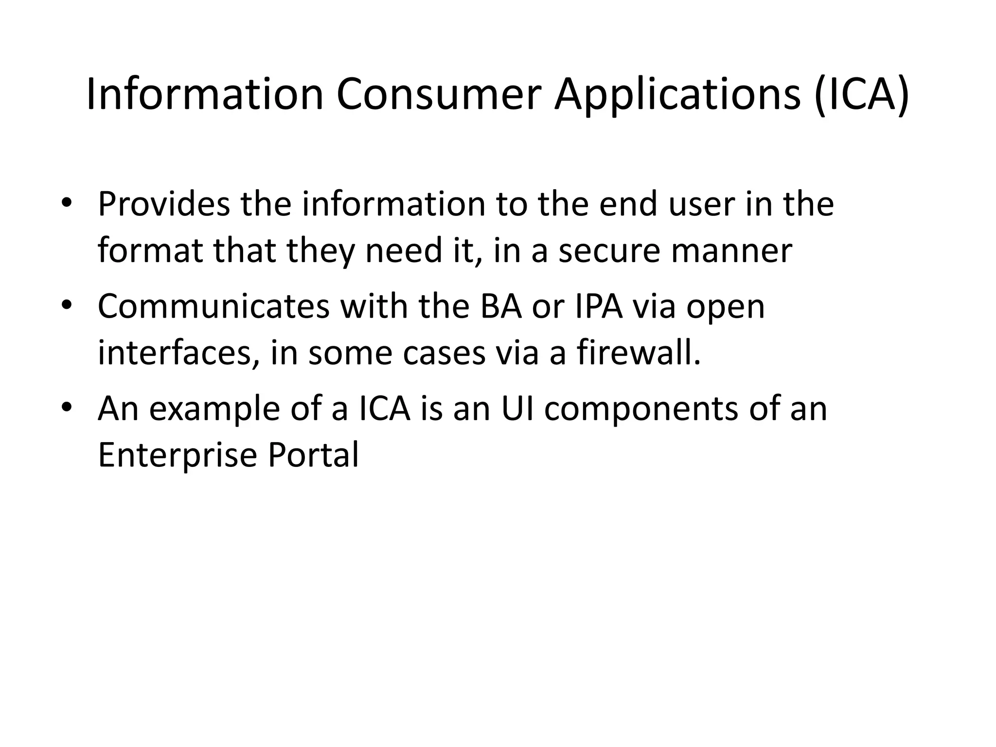 Brokerage ApplicationsIf the number of IPA interfaces is too many and the information requirements are broad it is likely that many interfaces may be called to satisfy one type of information request. Brokerage Applications serve up a single request that has many information sources. It does this by breaking up a request into multiple dispatches and collates all the responsesBrokerage Applications can also be used to allow external partners access to information