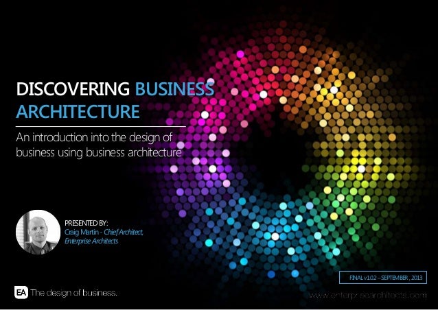 | AN INTRODUCTION INTO THE DESIGN OF BUSINESS USING BUSINESS AR CHITECTURE | ENTERPRISE ARCHITECTS © 201 31
FINALv1.0.2–SE...