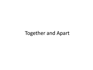 Together and Apart
 