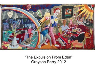 ‘The Expulsion From Eden’
Grayson Perry 2012
 