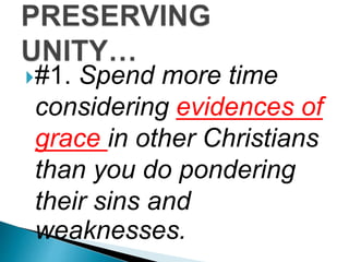 #1. Spend more time
considering evidences of
grace in other Christians
than you do pondering
their sins and
weaknesses.
 