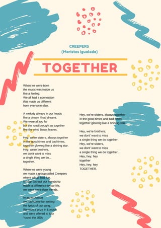 TOGETHER
CREEPERS
(Maristes Igualada)
When we were born
the music was inside us
like a feeling.
We all had a connection
th...