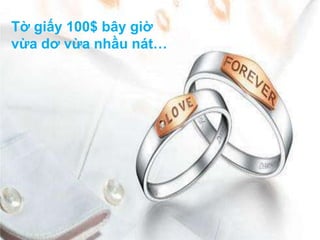 Tờ giấy 100$ bây giờ vừa dơ vừa nhầu nát…