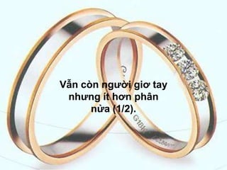 Vẫn còn người giơ tay nhưng ít hơn phân nửa (1/2).