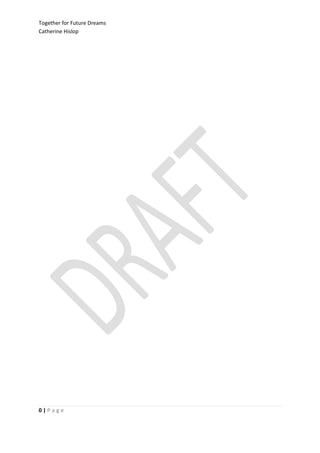 Together for Future Dreams
Catherine Hislop




0|Page
 