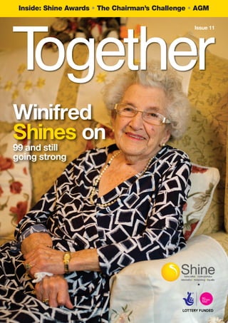SHI_Together_Issue11_v3_Layout 1 11/11/2013 16:11 Page 2

Inside: Shine Awards

The Chairman’s Challenge

AGM
Issue 11

Winifred
Shines on
99 and still
going strong

 