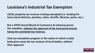 LOCAL property tax revenue is being exempted (i.e. funding for
local school districts, parishes, cities, sheriffs, librari...