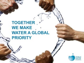 TOGETHER
WE MAKE
WATER A GLOBAL
PRIORITY
 