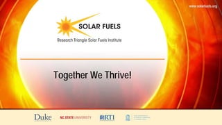 www.solarfuels.org
Together We Thrive!
 