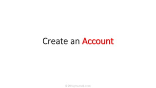 Create an Account
© 2016 jmumali.com
 