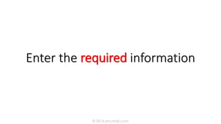 Enter the required information
© 2016 jmumali.com
 