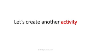 Let’s create another activity
© 2016 jmumali.com
 
