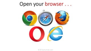 Open your browser
© 2016 jmumali.com
 