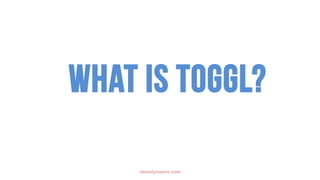 What is toggl?
olivialynworx.com
 