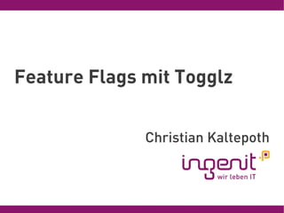 Feature Flags mit Togglz


              Christian Kaltepoth
 