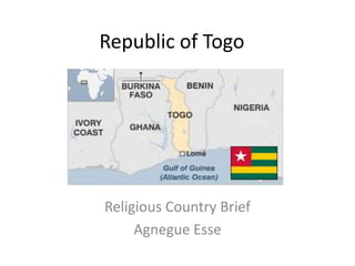 Republic of Togo




Religious Country Brief
     Agnegue Esse
 