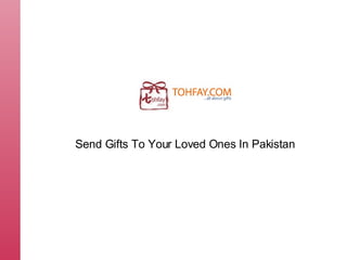 Send Gifts To Your Loved Ones In Pakistan 